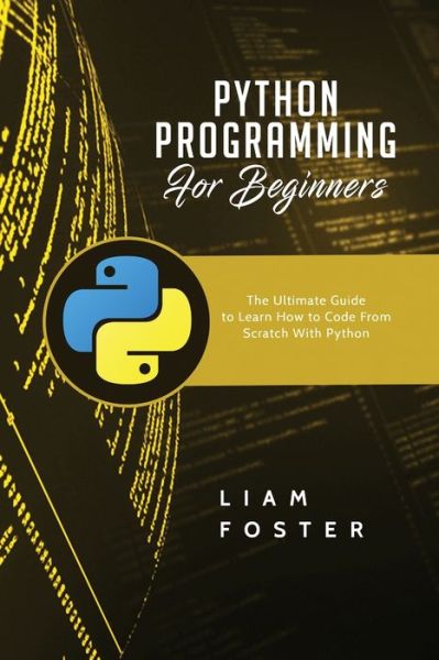 Python Programming For Beginners - Liam Foster - Books - 17 Books Publishing - 9781801490696 - July 13, 2016