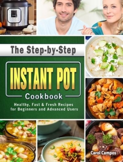 Cover for Carol Campos · The Step-by-Step Instant Pot Cookbook (Hardcover Book) (2021)