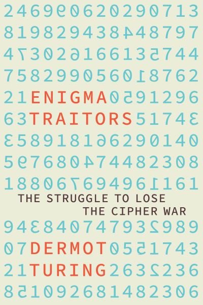 Cover for Dermot Turing · Enigma Traitors: The Struggle to Lose the Cipher War (Innbunden bok) (2023)