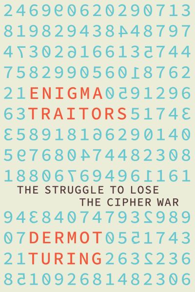 Cover for Dermot Turing · Enigma Traitors: The Struggle to Lose the Cipher War (Gebundenes Buch) (2023)