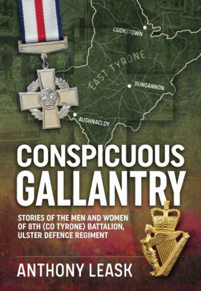 Cover for Anthony Leask · Conspicuous Gallantry: Stories of the Men and Women of 8th (Co Tyrone) Battalion, Ulster Defence Regiment (Paperback Book) (2023)