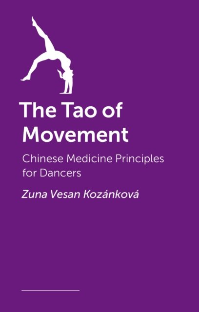 Cover for Zuna Vesan Kozankova · The Tao of Movement: Chinese Medicine Principles for Dancers (Taschenbuch) (2024)