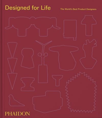 Cover for Phaidon Editors · Designed for Life: The World's Best Product Designers (Innbunden bok) (2024)