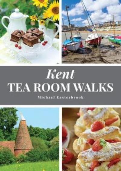 Kent Tea Room Walks - Tea Room Walks - Michael Easterbrook - Książki - Countryside Books - 9781846743696 - 23 lipca 2018