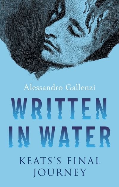 Cover for Alessandro Gallenzi · Written in Water: Keats's final Journey (Hardcover bog) (2022)