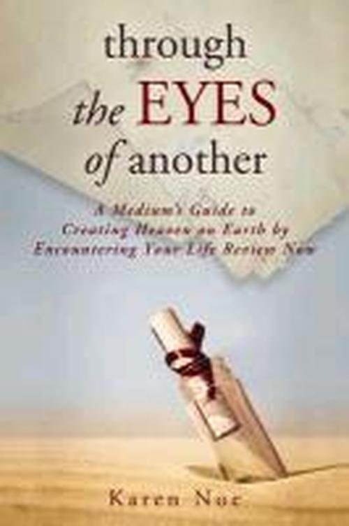 Cover for Karen Noe · Through the Eyes of Another: A Medium's Guide to Creating Heaven on Earth by Encountering Your Life Review Now (Paperback Bog) (2012)