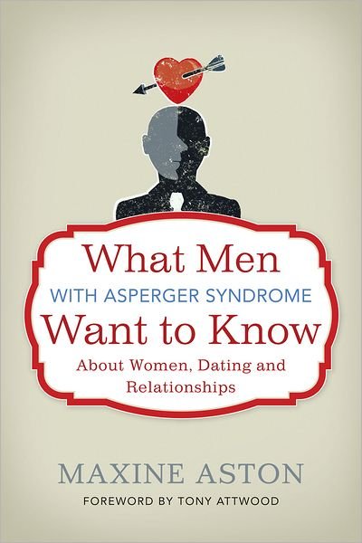 Cover for Maxine Aston · What Men with Asperger Syndrome Want to Know About Women, Dating and Relationships (Paperback Bog) (2012)