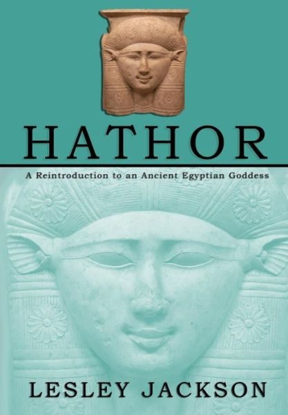 Cover for Lesley Jackson · Hathor: a Reintroduction to an Ancient Egyptian Goddess (Paperback Book) (2014)