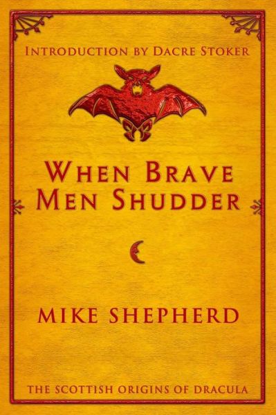 When Brave Men Shudder: The Scottish origins of Dracula - Mike Shepherd - Książki - Wild Wolf Publishing - 9781907954696 - 31 października 2018