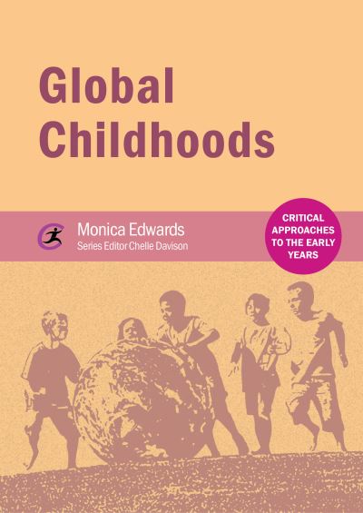 Global Childhoods - Critical Approaches to the Early Years - Monica Edwards - Books - Critical Publishing Ltd - 9781909682696 - April 15, 2015