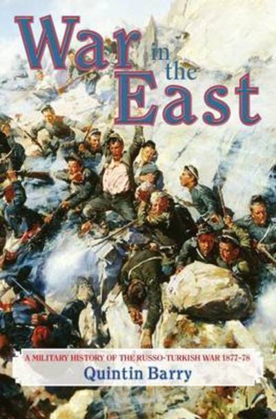 Cover for Quintin Barry · War in the East: A Military History of the Russo-Turkish War 1877-78 (Paperback Book) (2016)