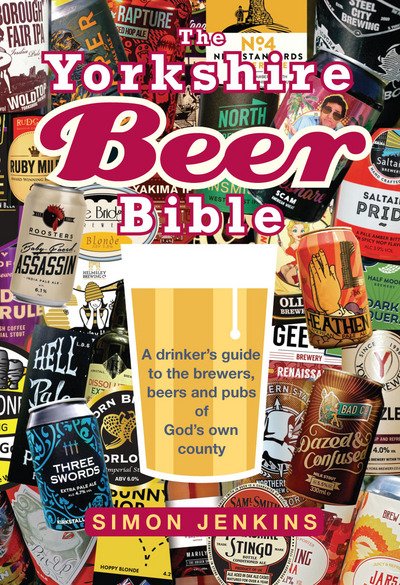 Cover for Simon Jenkins · The Yorkshire Beer Bible: A drinkers guide to the brewers, beers and pubs of God's own county (Hardcover Book) (2017)