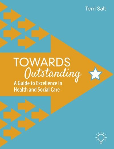 Cover for Terri Salt · Towards Outstanding: A Guide to Excellence in Health and Social Care (Paperback Book) (2021)
