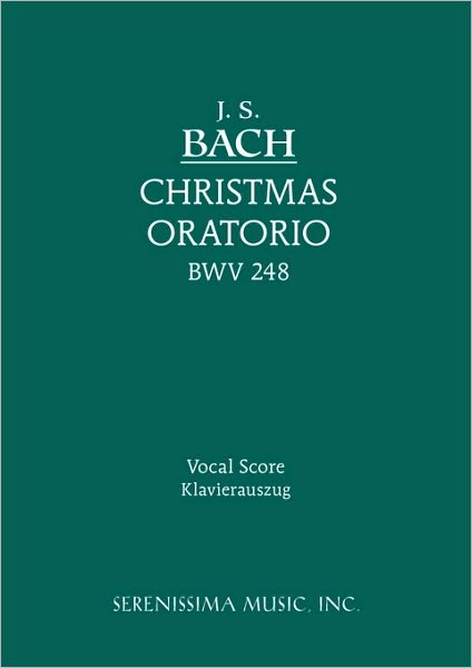 Christmas Oratorio, Bwv 248: Vocal Score - J. S. Bach - Bøker - Serenissima Music, Incorporated - 9781932419696 - 31. desember 2008