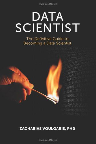 Cover for Voulgaris, Dr Zacharias, Ph.D. · Data Scientist: The Definitive Guide to Becoming a Data Scientist (Paperback Book) [First edition] (2014)