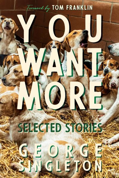 Cover for George Singleton · You Want More: Selected Stories of George Singleton - Cold Mountain Fund Series (Hardcover Book) (2020)