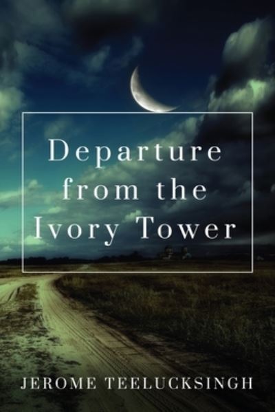 Cover for Jerome Teelucksingh · Departure from the Ivory Tower (Paperback Book) (2019)