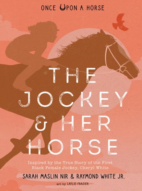 Cover for Sarah Maslin Nir · Jockey &amp; Her Horse (Once Upon a Horse #2): Inspired by the True Story of the First Black Female Jockey, Cheryl White - Once Upon a Horse (Hardcover Book) (2023)