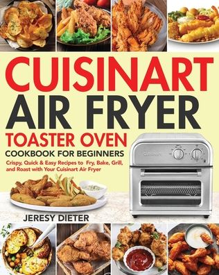 Cover for Jeresy Dieter · Cuisinart Air Fryer Toaster Oven Cookbook for Beginners (Paperback Book) (2020)