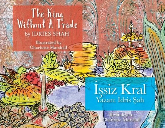 Cover for Idries Shah · The King without a Trade / &amp;#304; &amp;#351; siz Kral: Bilingual English-Turkish Edition / &amp;#304; ngilizce-Turkce &amp;#304; ki Dilli Bask&amp;#305; - Teaching Stories (Paperback Bog) (2023)