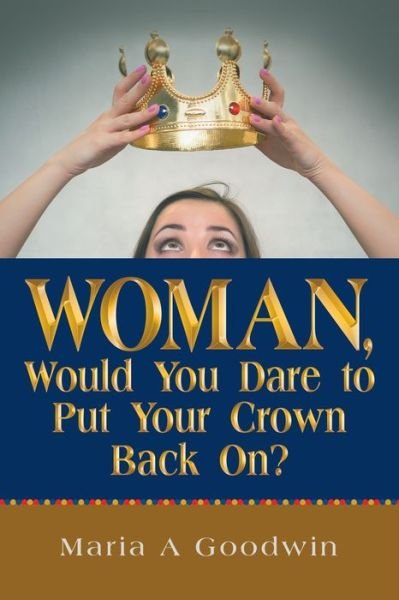 Cover for Maria A Goodwin · Woman, Would You Dare to Put Your Crown Back On? (Paperback Bog) (2019)