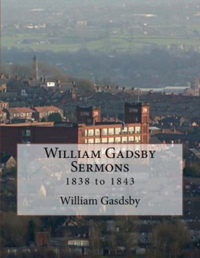 William Gadsby Sermons - David Clarke - Książki - Createspace Independent Publishing Platf - 9781976503696 - 18 września 2017