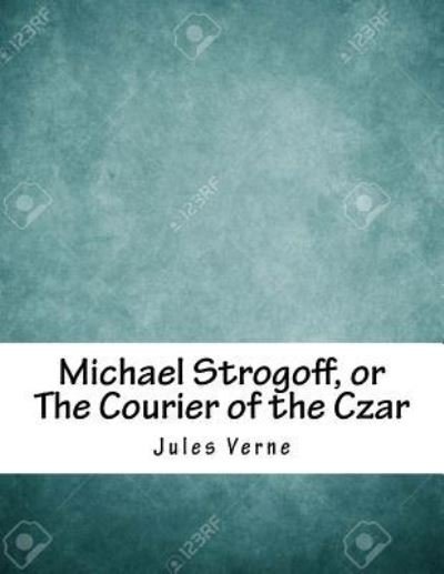 Cover for Jules Verne · Michael Strogoff, or The Courier of the Czar (Paperback Book) (2018)