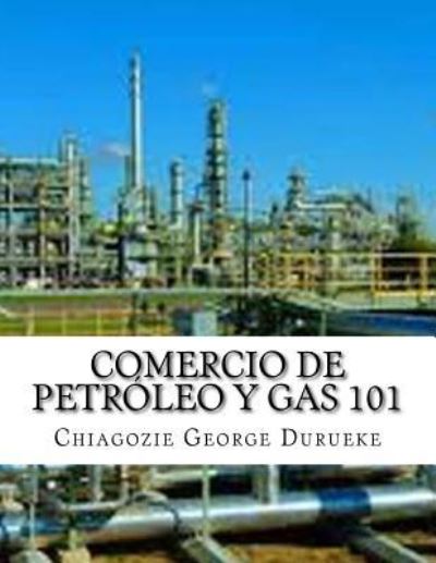 Cover for Chiagozie George Durueke · Comercio De Petroleo y Gas 101 (Paperback Book) (2018)