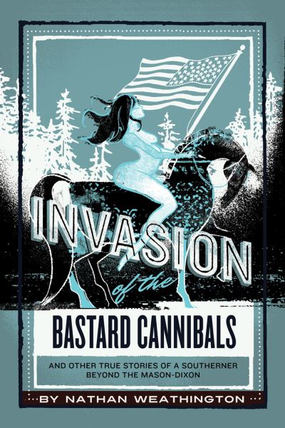 Cover for Nathan Weathington · Invasion of the Bastard Cannibals (Book) (2016)