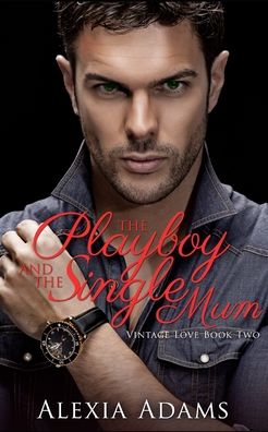 Cover for Alexia Adams · The Playboy and The Single Mum (Paperback Book) (2020)