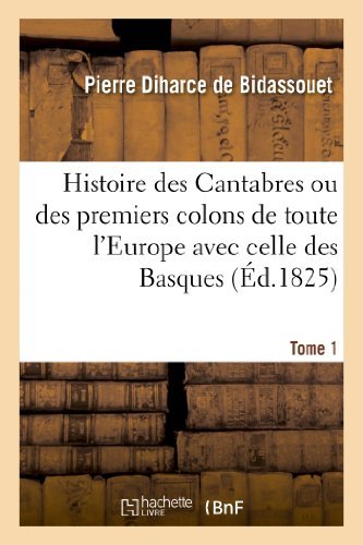 Cover for Diharce De Bidassouet-p · Histoire Des Cantabres Ou Des Premiers Colons De Toute L'europe Avec Celle Des Basques. Tome 1 (Paperback Book) [French edition] (2013)