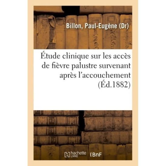 Cover for Paul-Eugène Billon · Etude Clinique Sur Les Acces de Fievre Palustre Survenant Apres l'Accouchement (Paperback Bog) (2018)