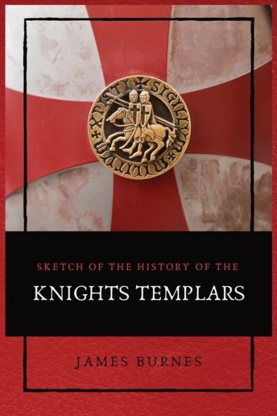 Cover for James Burnes · Sketch of the History of the Knights Templars (Paperback Bog) (2021)