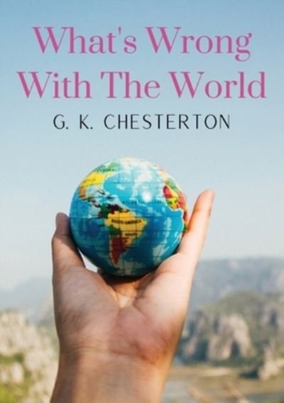 Cover for G K Chesterton · What's Wrong With The World: a social science essay by G. K. Chesterton (Paperback Bog) (2020)