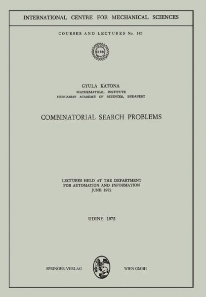 Combinatorial Search Problems: Lectures held at the Department for Automation and Information June 1972 - CISM International Centre for Mechanical Sciences - Gyula Katona - Boeken - Springer Verlag GmbH - 9783211811696 - 31 december 1980