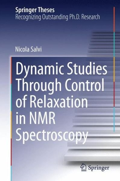 Nicola Salvi · Dynamic Studies Through Control of Relaxation in NMR Spectroscopy - Springer Theses (Hardcover Book) [2014 edition] (2014)