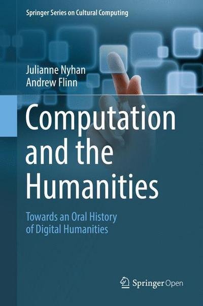 Julianne Nyhan · Computation and the Humanities: Towards an Oral History of Digital Humanities - Springer Series on Cultural Computing (Hardcover Book) [1st ed. 2016 edition] (2016)