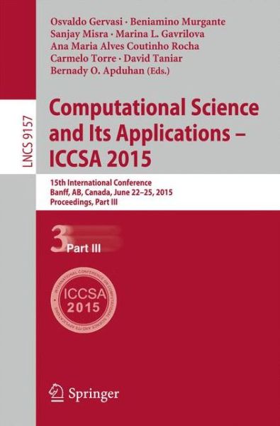 Computational Science and Its Applications -- ICCSA 2015: 15th International Conference, Banff, AB, Canada, June 22-25, 2015, Proceedings, Part III - Lecture Notes in Computer Science - Osvaldo Gervasi - Bøger - Springer International Publishing AG - 9783319214696 - 14. juli 2015