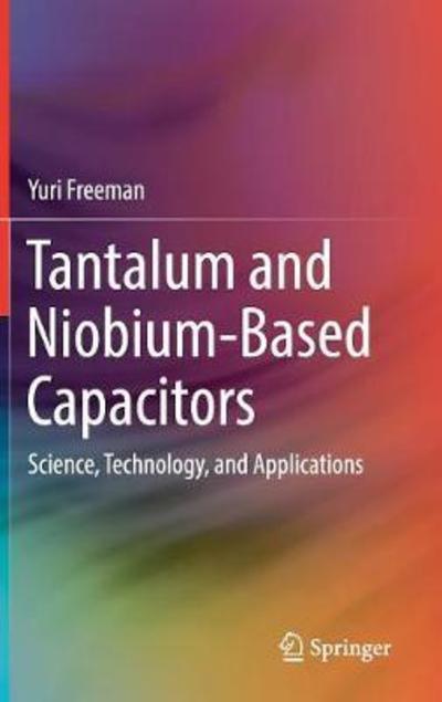 Cover for Yuri Freeman · Tantalum and Niobium-Based Capacitors: Science, Technology, and Applications (Hardcover Book) [1st ed. 2018 edition] (2017)