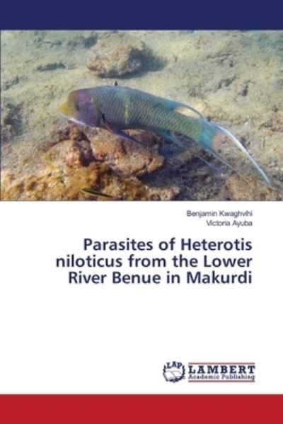 Cover for Kwaghvihi · Parasites of Heterotis niloti (Bog) (2017)