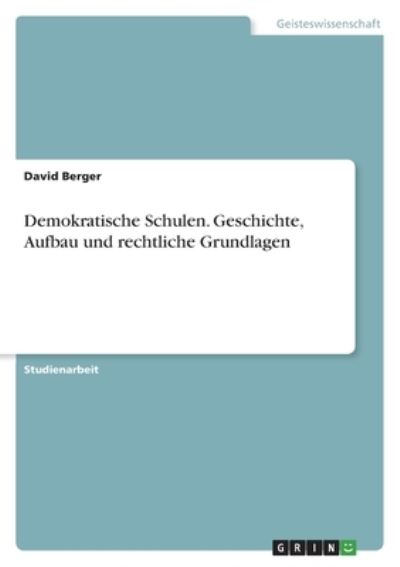 Cover for David Berger · Demokratische Schulen. Geschichte, Aufbau und rechtliche Grundlagen (Paperback Book) (2021)