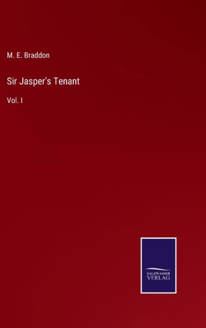 Cover for M E Braddon · Sir Jasper's Tenant : Vol. I (Gebundenes Buch) (2022)