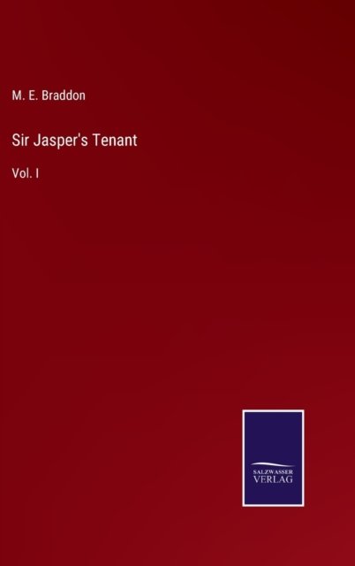 Cover for M E Braddon · Sir Jasper's Tenant : Vol. I (Hardcover bog) (2022)