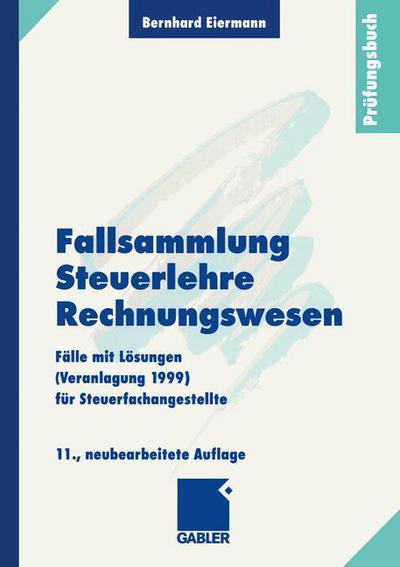 Bernhard Eiermann · Fallsammlung Steuerlehre Rechnungswesen: Falle Mit Loesungen (Veranlagung 1999) Fur Steuerfachangestellte (Paperback Book) [11th 11, Neubearb. Aufl. 2000 edition] (2000)