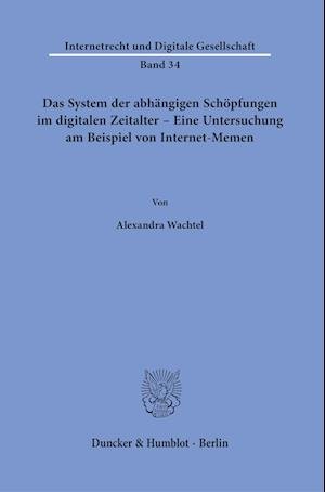 Cover for Alexandra Wachtel · System der Abhängigen Schöpfungen Im Digitalen Zeitalter - eine Untersuchung Am Beispiel Von Internet-Memen (Book) (2022)