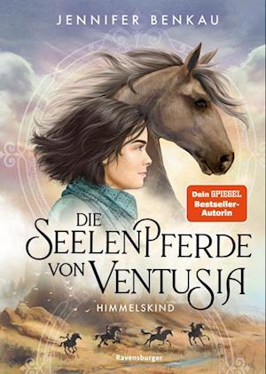 Jennifer Benkau · Die Seelenpferde von Ventusia, Band 4: Himmelskind (Dein-SPIEGEL-Bestseller, abenteuerliche Pferdebuch-Fantasy ab 10 Jahre) (Book) (2024)