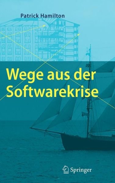 Cover for Patrick Hamilton · Wege aus der Softwarekrise: Verbesserungen bei der Softwareentwicklung (Hardcover bog) [German, 2008 edition] (2008)