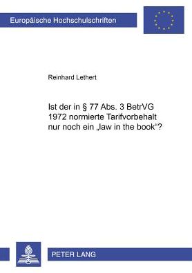 Cover for Reinhard Lethert · Ist Der in § 77 Abs. 3 Betrvg 1972 Normierte Tarifvorbehalt Nur Noch Ein «Law in the Book»? - Europaeische Hochschulschriften Recht (Paperback Book) (2001)