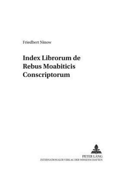 Cover for Friedbert Ninow · Index Librorum de Rebus Moabiticis Conscriptorum - Beitraege Zur Erforschung der Antiken Moabitis (Ard El-Kerak (Paperback Book) (2002)