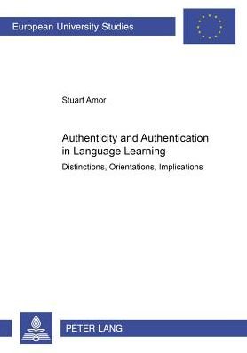 Cover for Stuart Armor · Authenticity and Authentication in Language Learning: Distinctions, Orientations, Implications - European University Studies, Series 11: Education (Paperback Book) (2002)